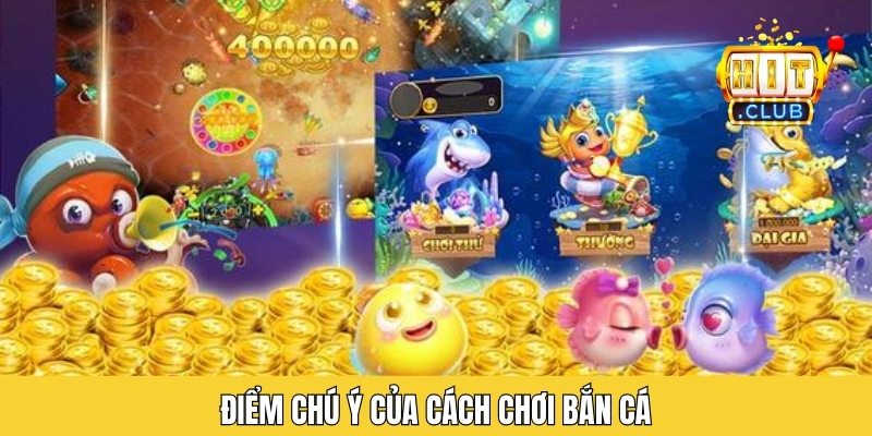 Điểm chú ý của cách chơi bắn cá
