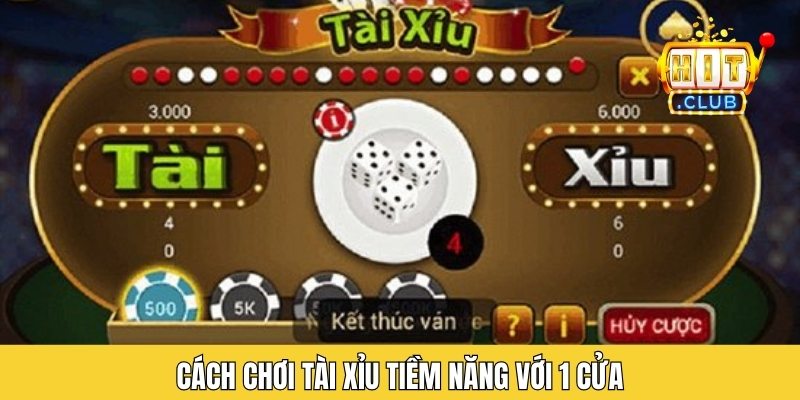Cách chơi tài xỉu tiềm năng với 1 cửa