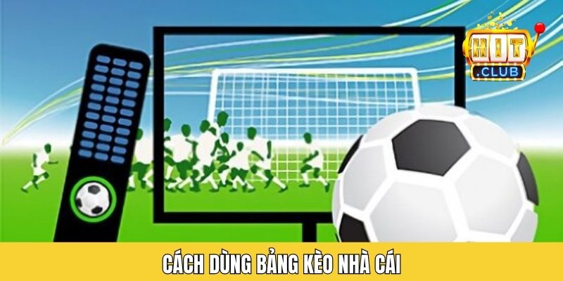 Cách Dùng Bảng Kèo Nhà Cái Chi Tiết Cho Từng Loại Kèo