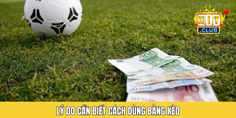 Lý do cần biết cách dùng bảng kèo