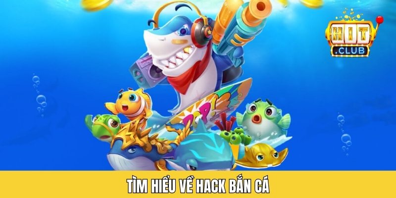 Tìm hiểu về hack bắn cá